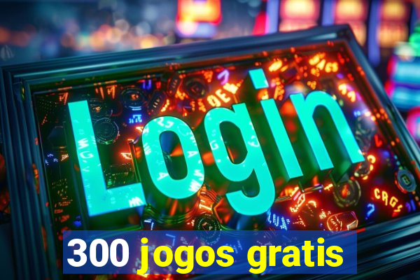 300 jogos gratis